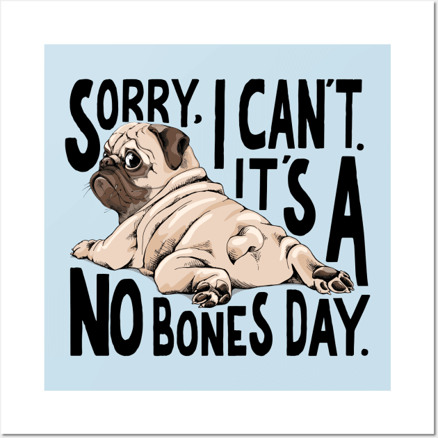 Sorry I Can't It's A No Bones Day Pug Wall Art by Pretty Phoxie LLC